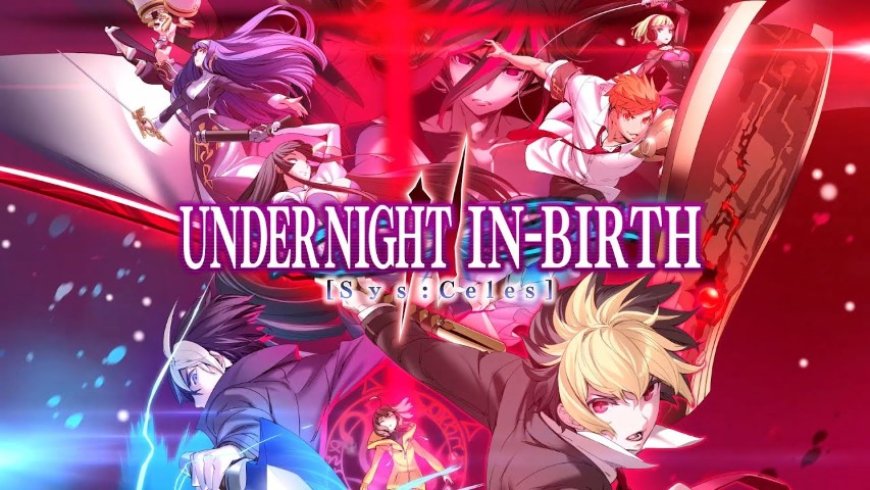 Under Night In-Birth II [Sys:Celes], Worth to Buy?