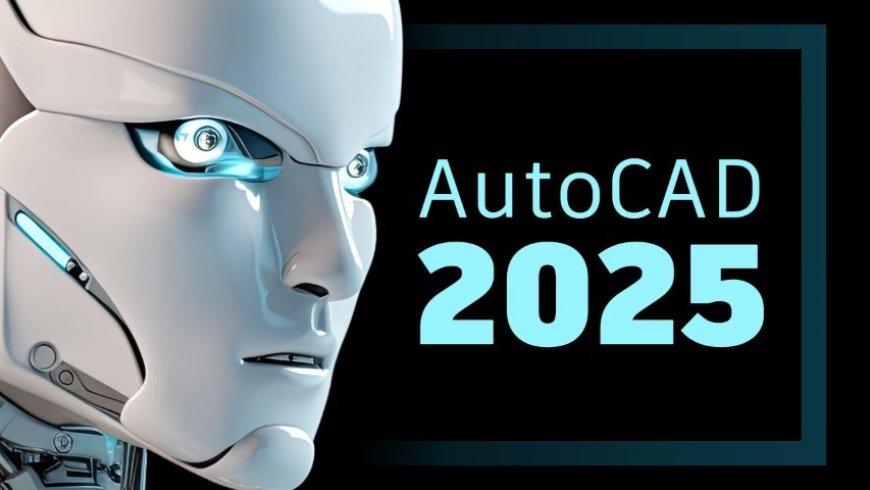 AutoCAD 2025, What's New?